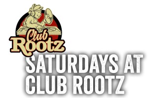 Saturdays at Rootz XXL